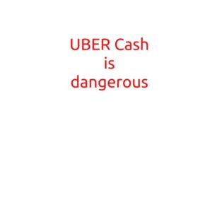 Uber Cash is dangerous